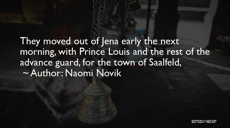 Naomi Novik Quotes: They Moved Out Of Jena Early The Next Morning, With Prince Louis And The Rest Of The Advance Guard, For