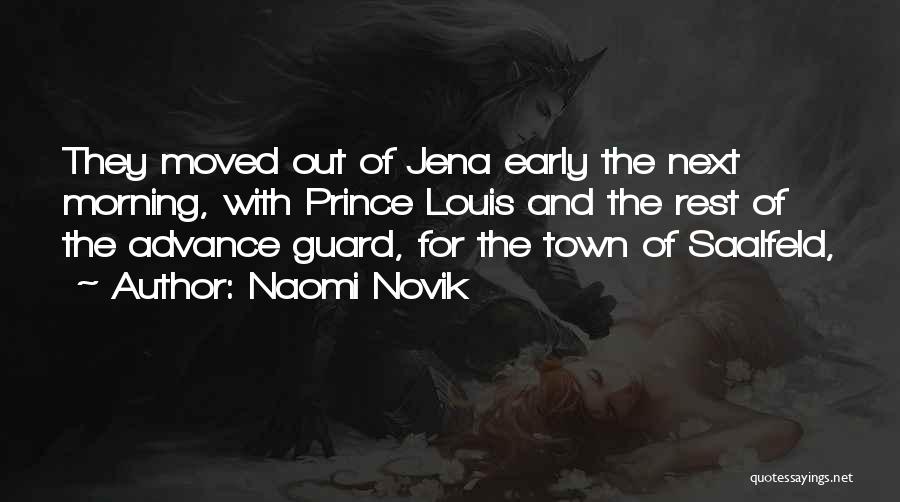 Naomi Novik Quotes: They Moved Out Of Jena Early The Next Morning, With Prince Louis And The Rest Of The Advance Guard, For