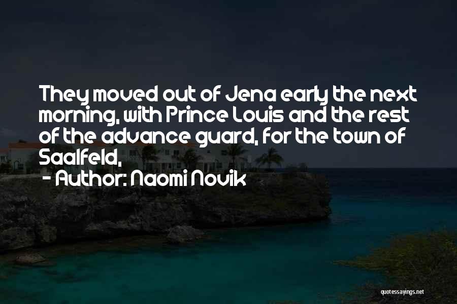 Naomi Novik Quotes: They Moved Out Of Jena Early The Next Morning, With Prince Louis And The Rest Of The Advance Guard, For