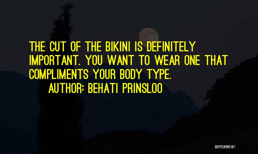 Behati Prinsloo Quotes: The Cut Of The Bikini Is Definitely Important. You Want To Wear One That Compliments Your Body Type.