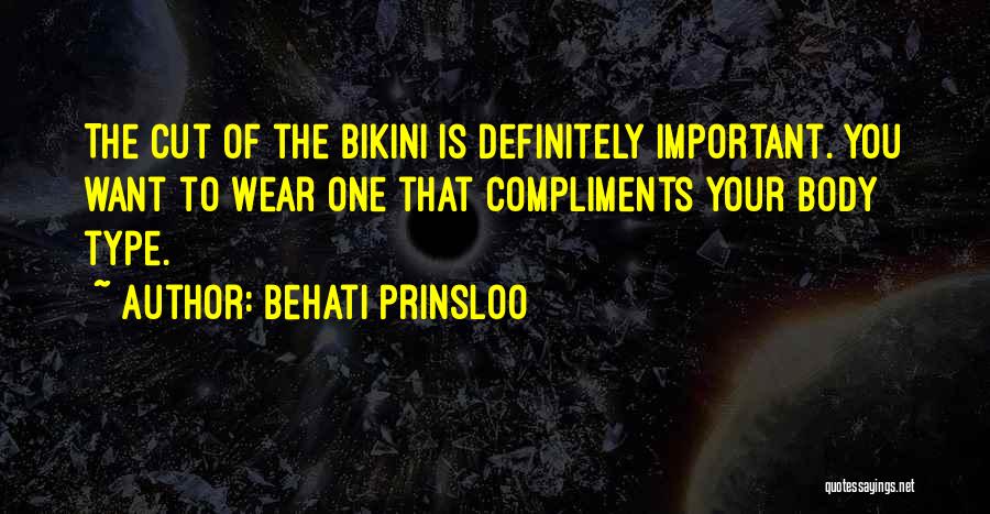 Behati Prinsloo Quotes: The Cut Of The Bikini Is Definitely Important. You Want To Wear One That Compliments Your Body Type.