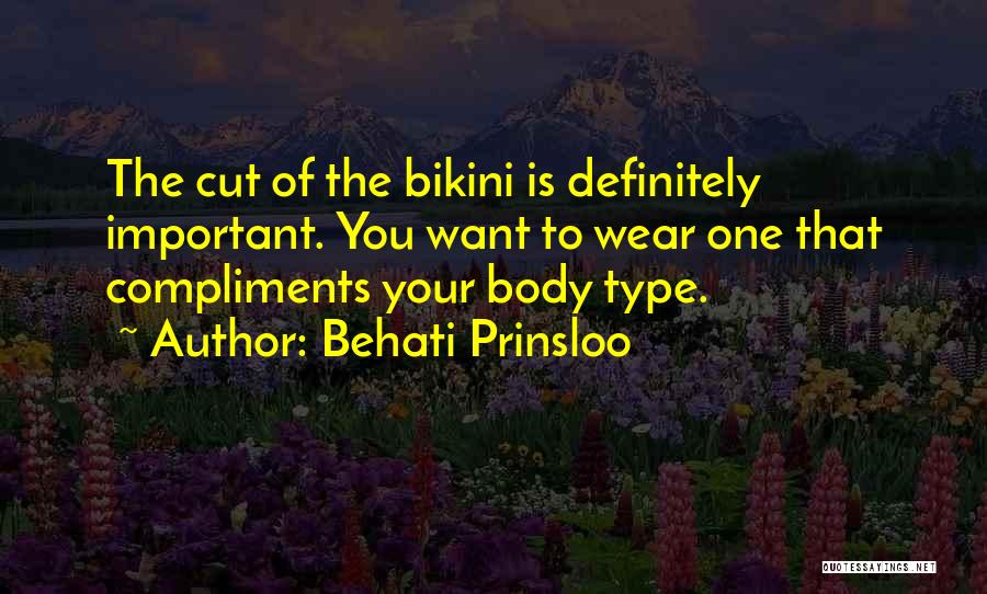 Behati Prinsloo Quotes: The Cut Of The Bikini Is Definitely Important. You Want To Wear One That Compliments Your Body Type.