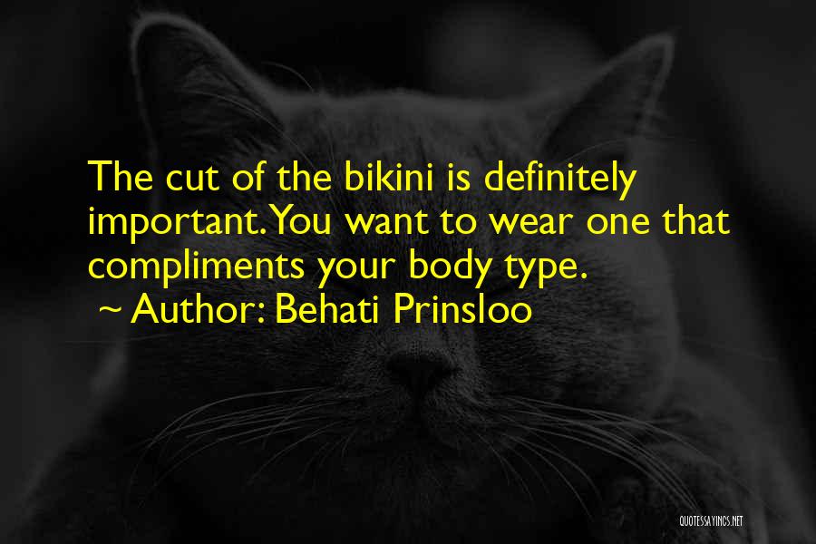 Behati Prinsloo Quotes: The Cut Of The Bikini Is Definitely Important. You Want To Wear One That Compliments Your Body Type.