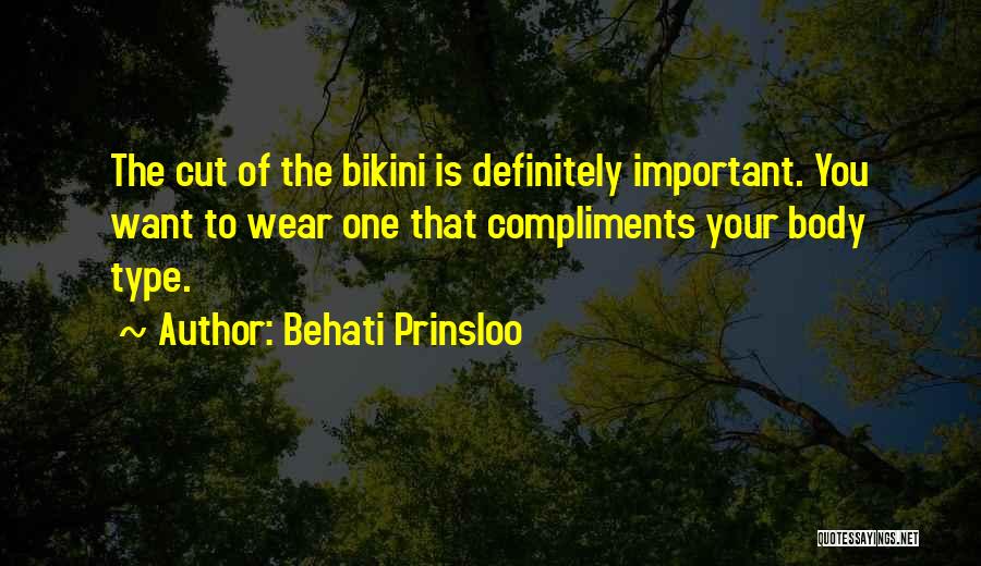 Behati Prinsloo Quotes: The Cut Of The Bikini Is Definitely Important. You Want To Wear One That Compliments Your Body Type.