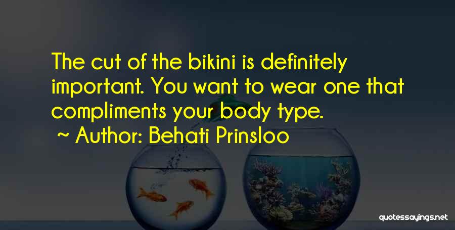 Behati Prinsloo Quotes: The Cut Of The Bikini Is Definitely Important. You Want To Wear One That Compliments Your Body Type.