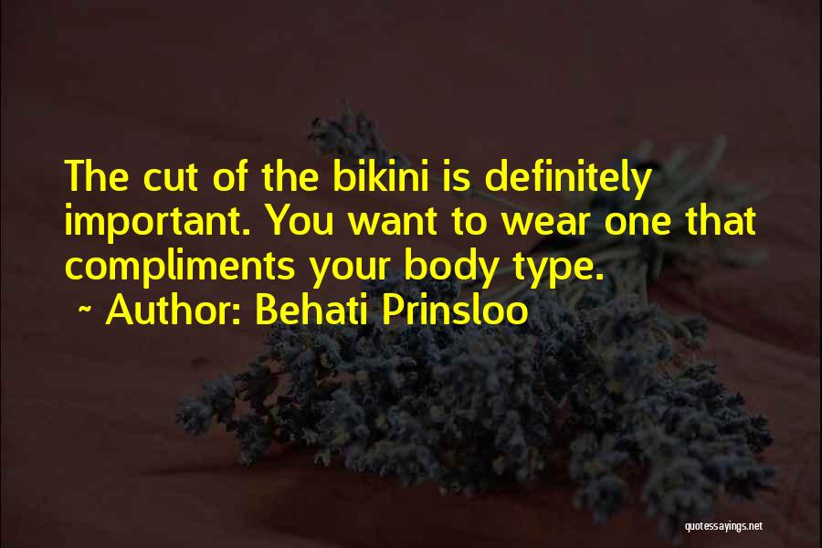 Behati Prinsloo Quotes: The Cut Of The Bikini Is Definitely Important. You Want To Wear One That Compliments Your Body Type.
