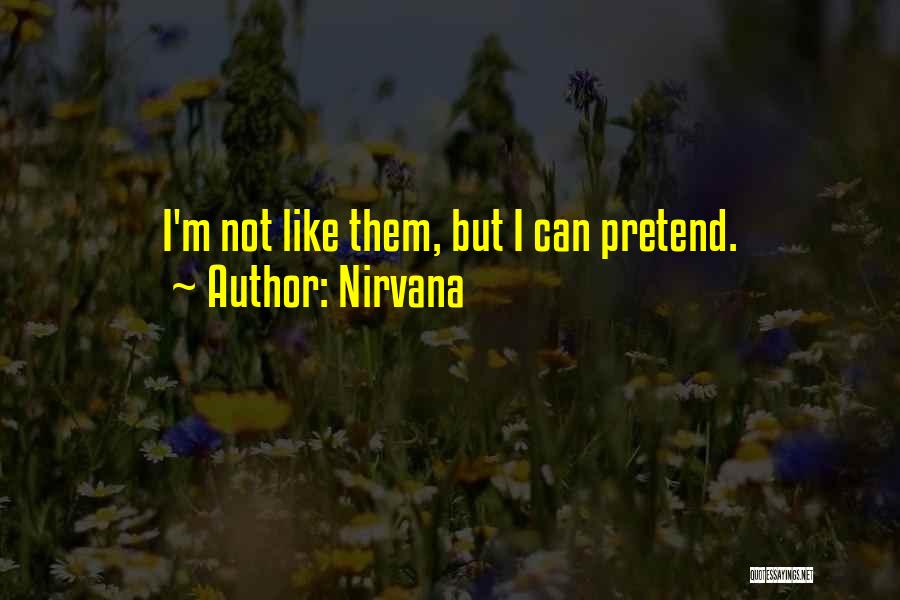 Nirvana Quotes: I'm Not Like Them, But I Can Pretend.