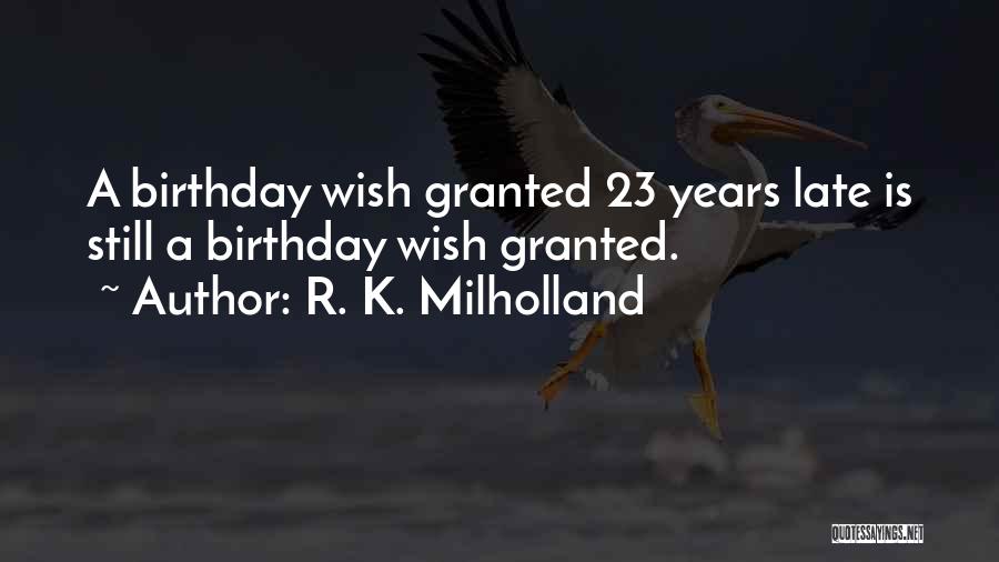 23 Birthday Quotes By R. K. Milholland