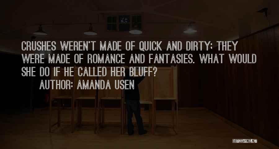 Amanda Usen Quotes: Crushes Weren't Made Of Quick And Dirty; They Were Made Of Romance And Fantasies. What Would She Do If He