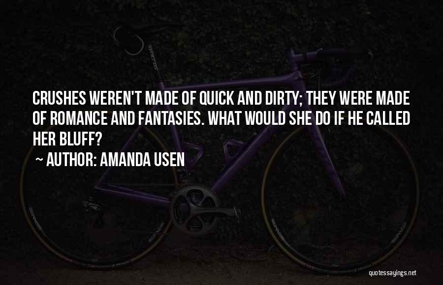 Amanda Usen Quotes: Crushes Weren't Made Of Quick And Dirty; They Were Made Of Romance And Fantasies. What Would She Do If He