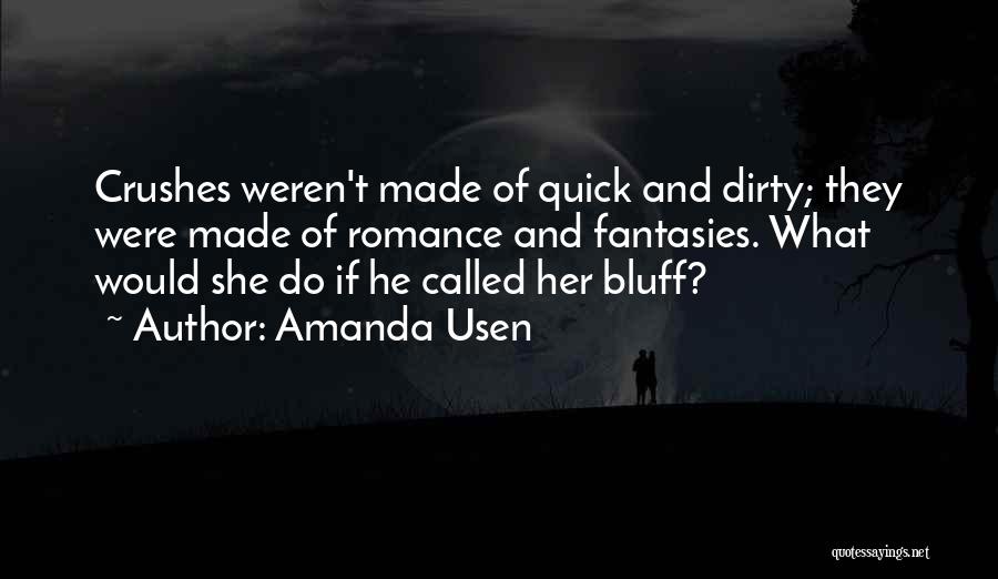 Amanda Usen Quotes: Crushes Weren't Made Of Quick And Dirty; They Were Made Of Romance And Fantasies. What Would She Do If He