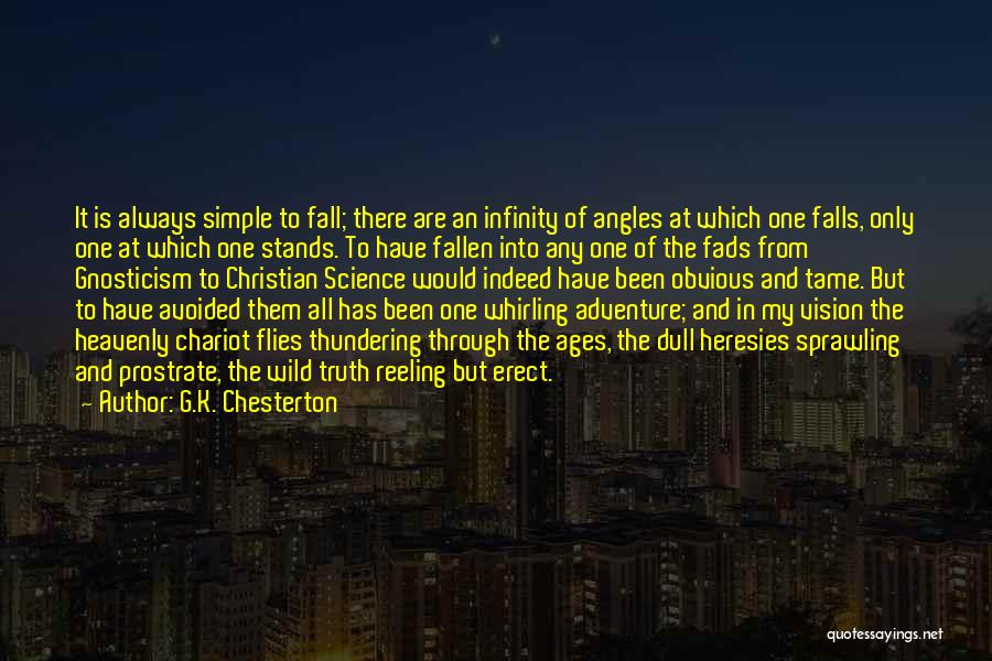 G.K. Chesterton Quotes: It Is Always Simple To Fall; There Are An Infinity Of Angles At Which One Falls, Only One At Which