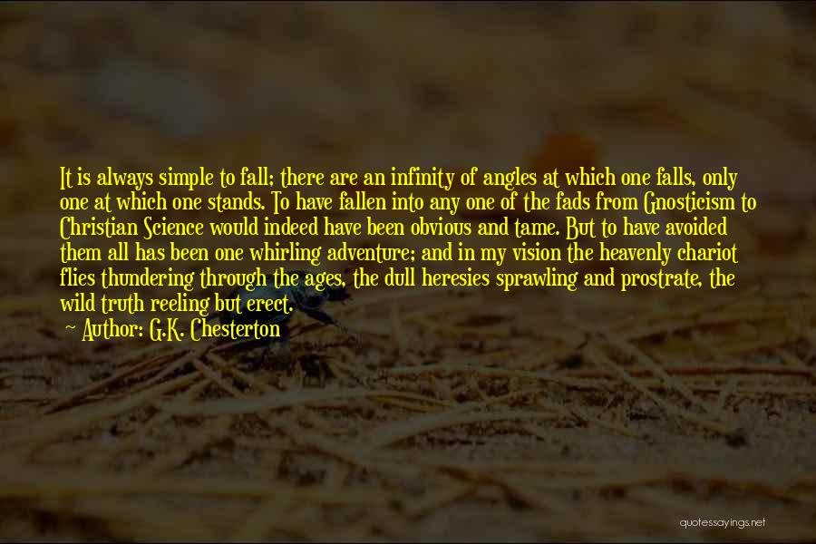 G.K. Chesterton Quotes: It Is Always Simple To Fall; There Are An Infinity Of Angles At Which One Falls, Only One At Which