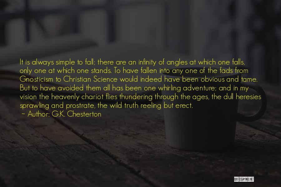 G.K. Chesterton Quotes: It Is Always Simple To Fall; There Are An Infinity Of Angles At Which One Falls, Only One At Which