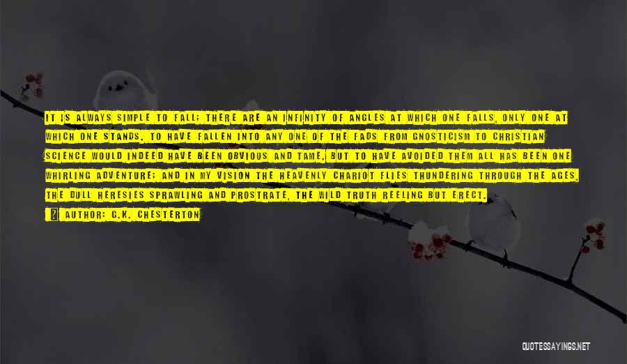 G.K. Chesterton Quotes: It Is Always Simple To Fall; There Are An Infinity Of Angles At Which One Falls, Only One At Which