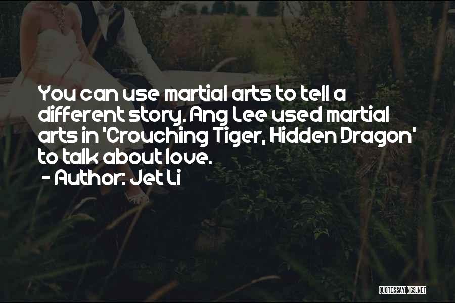 Jet Li Quotes: You Can Use Martial Arts To Tell A Different Story. Ang Lee Used Martial Arts In 'crouching Tiger, Hidden Dragon'