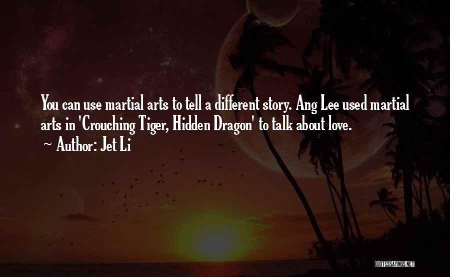 Jet Li Quotes: You Can Use Martial Arts To Tell A Different Story. Ang Lee Used Martial Arts In 'crouching Tiger, Hidden Dragon'