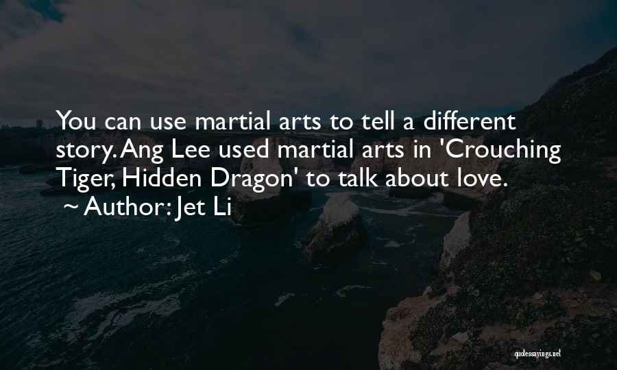 Jet Li Quotes: You Can Use Martial Arts To Tell A Different Story. Ang Lee Used Martial Arts In 'crouching Tiger, Hidden Dragon'