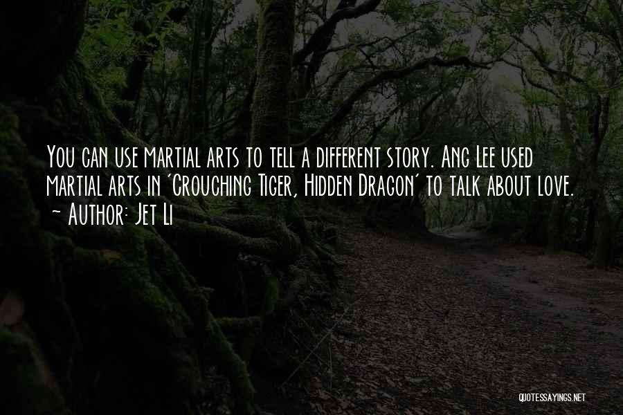 Jet Li Quotes: You Can Use Martial Arts To Tell A Different Story. Ang Lee Used Martial Arts In 'crouching Tiger, Hidden Dragon'