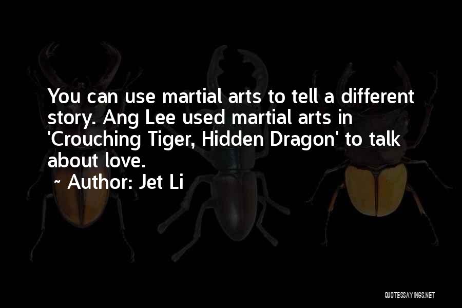 Jet Li Quotes: You Can Use Martial Arts To Tell A Different Story. Ang Lee Used Martial Arts In 'crouching Tiger, Hidden Dragon'