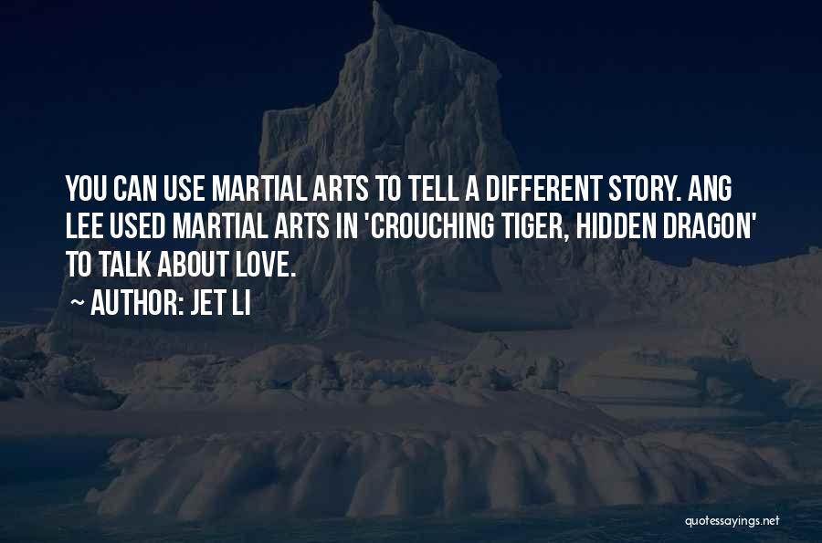 Jet Li Quotes: You Can Use Martial Arts To Tell A Different Story. Ang Lee Used Martial Arts In 'crouching Tiger, Hidden Dragon'