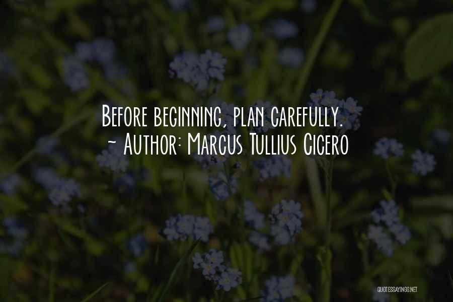 Marcus Tullius Cicero Quotes: Before Beginning, Plan Carefully.
