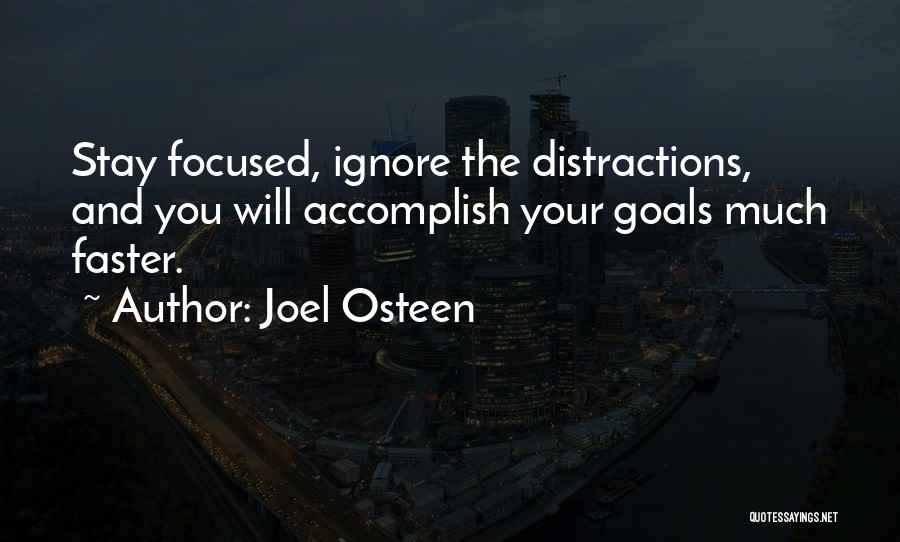 Joel Osteen Quotes: Stay Focused, Ignore The Distractions, And You Will Accomplish Your Goals Much Faster.