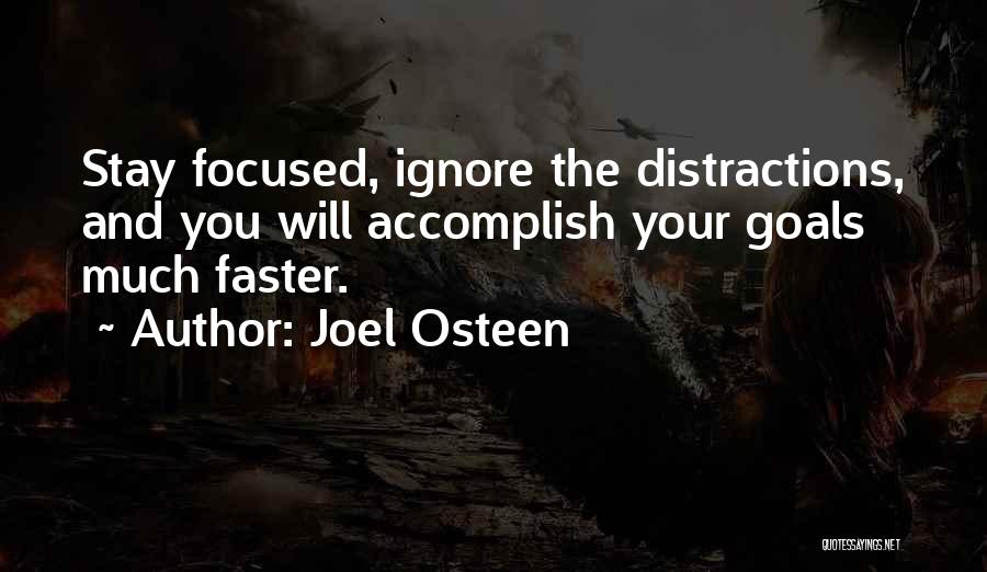 Joel Osteen Quotes: Stay Focused, Ignore The Distractions, And You Will Accomplish Your Goals Much Faster.