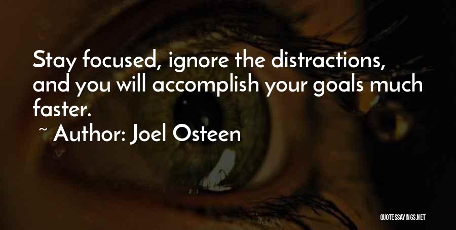 Joel Osteen Quotes: Stay Focused, Ignore The Distractions, And You Will Accomplish Your Goals Much Faster.