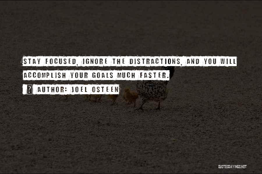 Joel Osteen Quotes: Stay Focused, Ignore The Distractions, And You Will Accomplish Your Goals Much Faster.