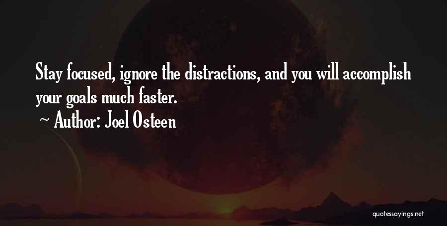 Joel Osteen Quotes: Stay Focused, Ignore The Distractions, And You Will Accomplish Your Goals Much Faster.