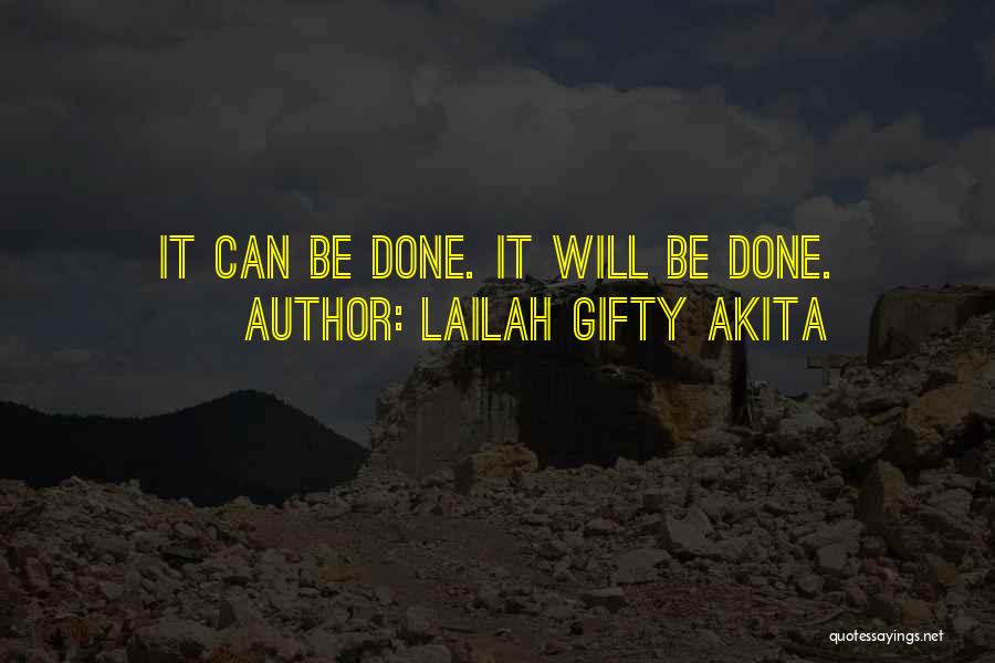 Lailah Gifty Akita Quotes: It Can Be Done. It Will Be Done.