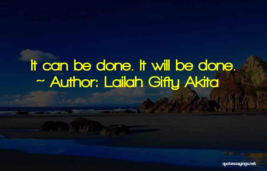 Lailah Gifty Akita Quotes: It Can Be Done. It Will Be Done.