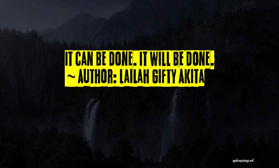 Lailah Gifty Akita Quotes: It Can Be Done. It Will Be Done.