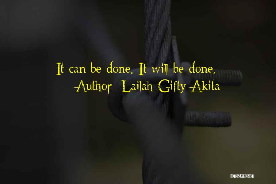 Lailah Gifty Akita Quotes: It Can Be Done. It Will Be Done.