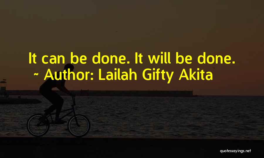 Lailah Gifty Akita Quotes: It Can Be Done. It Will Be Done.