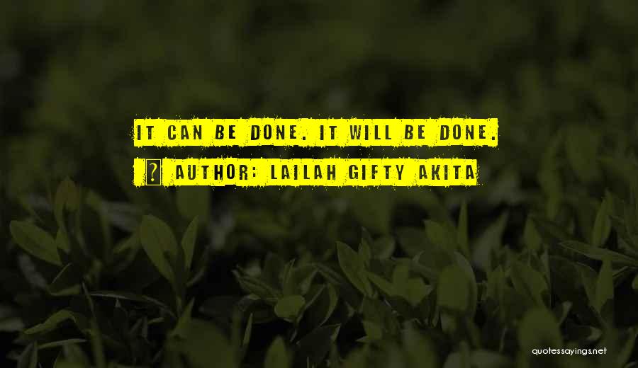 Lailah Gifty Akita Quotes: It Can Be Done. It Will Be Done.