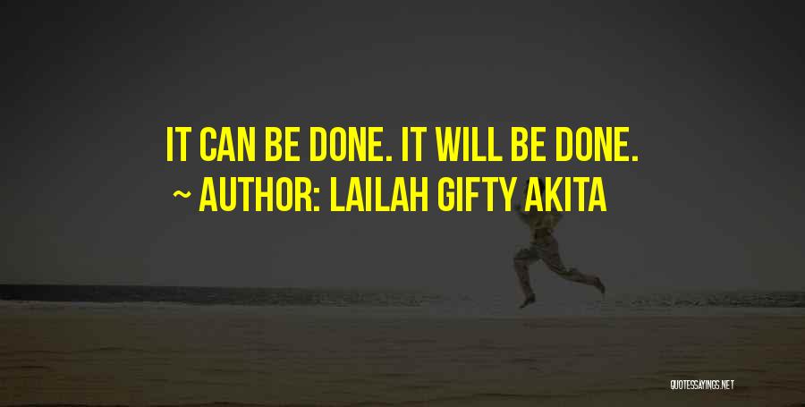 Lailah Gifty Akita Quotes: It Can Be Done. It Will Be Done.