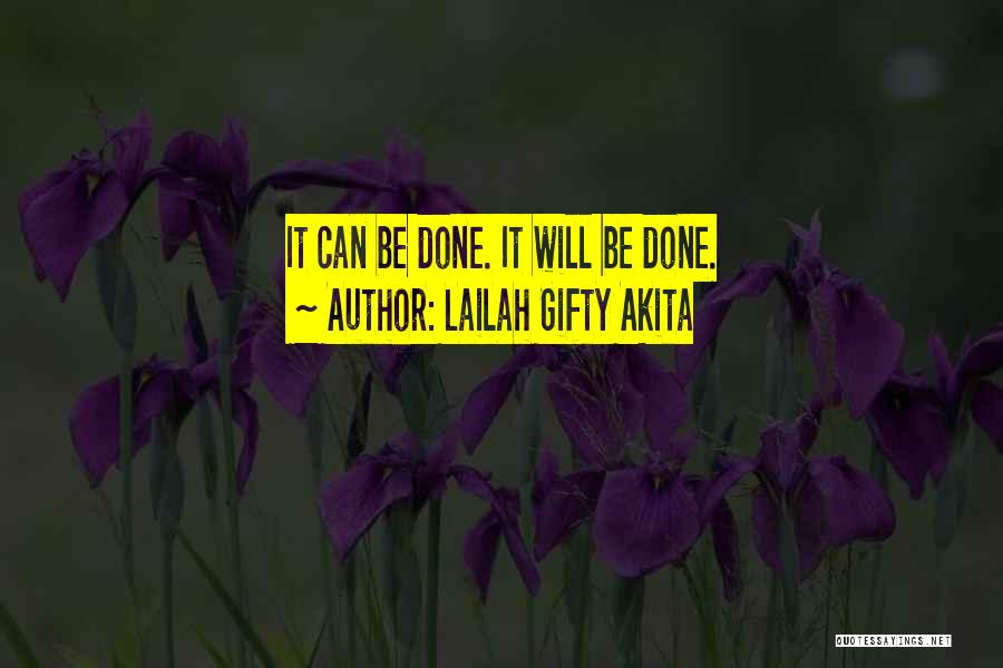 Lailah Gifty Akita Quotes: It Can Be Done. It Will Be Done.