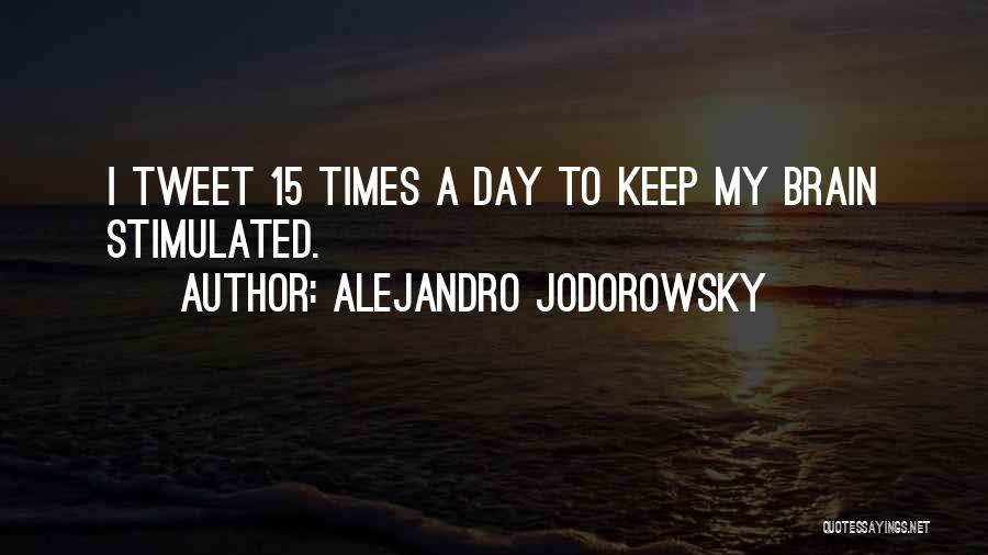 Alejandro Jodorowsky Quotes: I Tweet 15 Times A Day To Keep My Brain Stimulated.