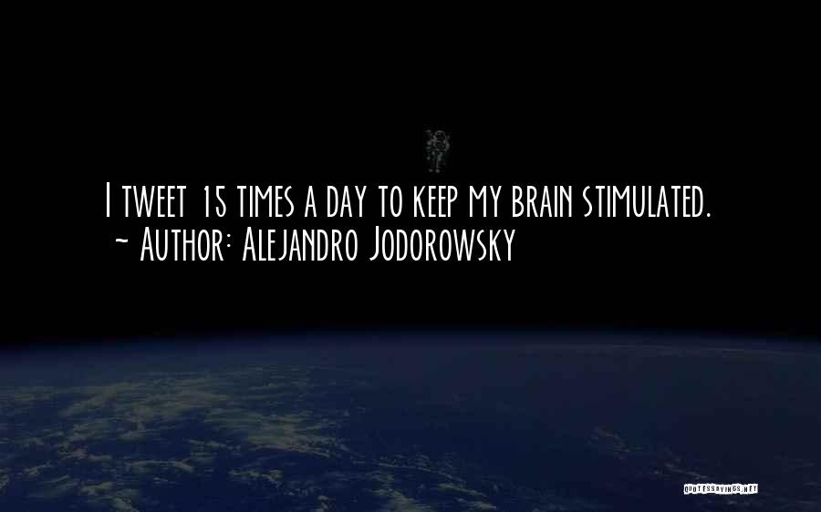 Alejandro Jodorowsky Quotes: I Tweet 15 Times A Day To Keep My Brain Stimulated.