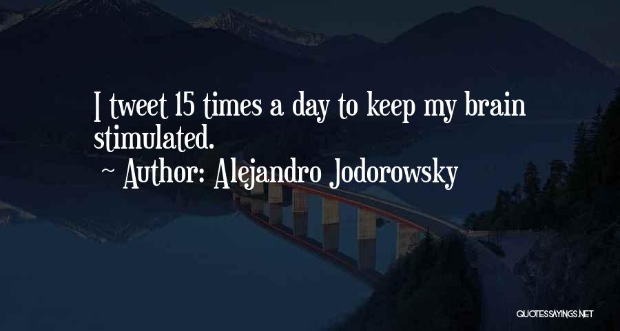 Alejandro Jodorowsky Quotes: I Tweet 15 Times A Day To Keep My Brain Stimulated.