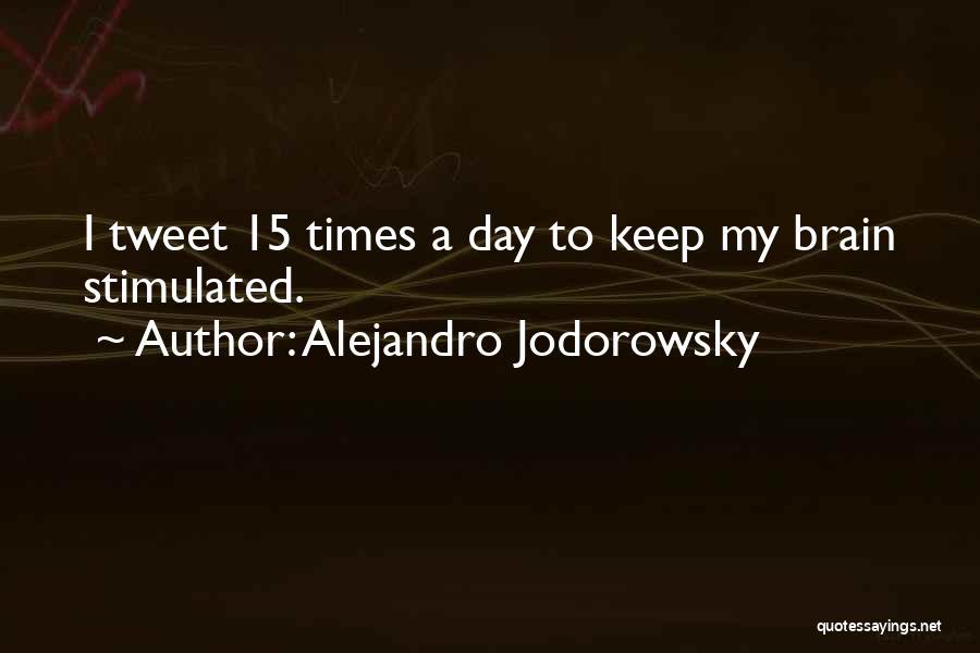 Alejandro Jodorowsky Quotes: I Tweet 15 Times A Day To Keep My Brain Stimulated.