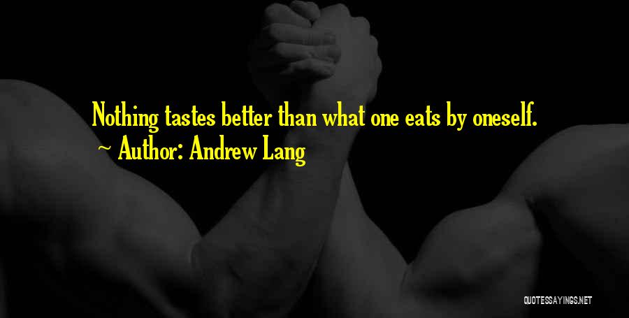 Andrew Lang Quotes: Nothing Tastes Better Than What One Eats By Oneself.