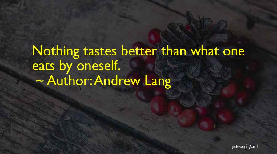 Andrew Lang Quotes: Nothing Tastes Better Than What One Eats By Oneself.