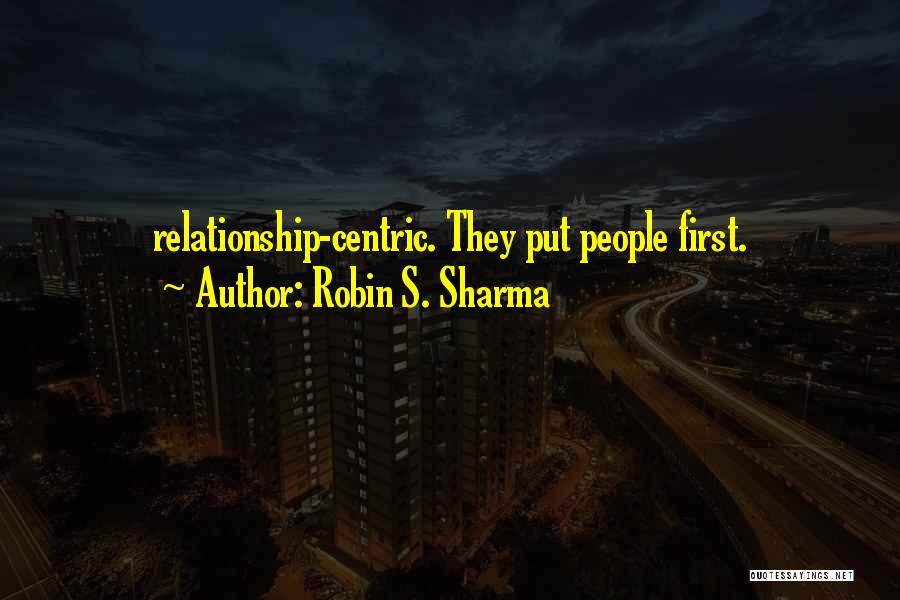 Robin S. Sharma Quotes: Relationship-centric. They Put People First.