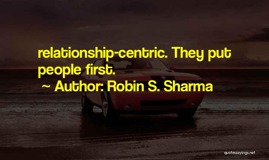 Robin S. Sharma Quotes: Relationship-centric. They Put People First.
