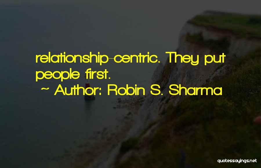 Robin S. Sharma Quotes: Relationship-centric. They Put People First.