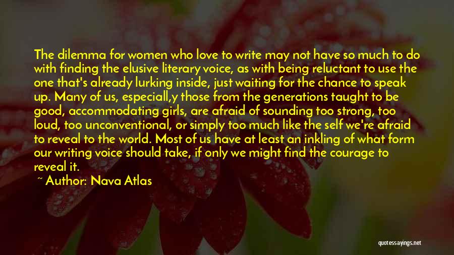 Nava Atlas Quotes: The Dilemma For Women Who Love To Write May Not Have So Much To Do With Finding The Elusive Literary