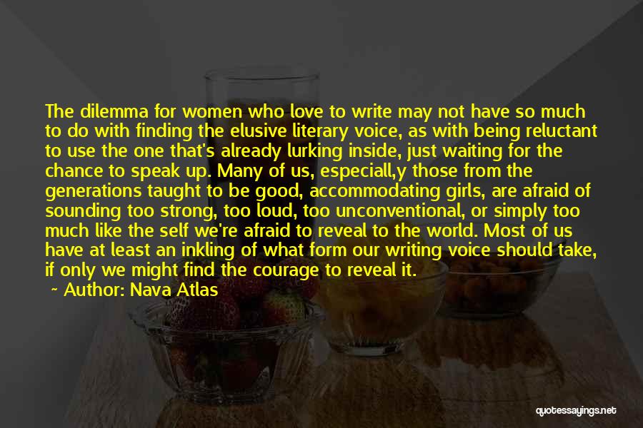 Nava Atlas Quotes: The Dilemma For Women Who Love To Write May Not Have So Much To Do With Finding The Elusive Literary